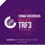 TURMA DISCURSIVA - ANALISTA TRF3 2024 SEM CORREÇÃO INDIVIDUALIZADA (CICLOS 2024)